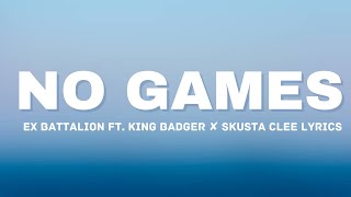 No Games  Ex Battalion ft King Badger ✘ Skusta Clee Lyrics [upl. by Xel]