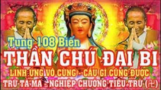 Tụng 108 biến Chú đại bi linh ứng vô cùng Cầu gì cũng được Trừ tà ma Nghiệp chướng tiêu trừ [upl. by Enyluqcaj]