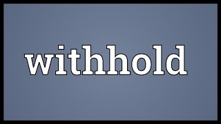 Withhold Meaning [upl. by Higley]