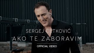 SERGEJ  AKO TE ZABORAVIM OFFICIAL VIDEO 4K [upl. by Inafetse]