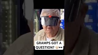 GRAMPS GOT A QUESTION 👴🏻🕶️ [upl. by Yslek910]