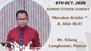 Kilang Longkumer Pastor  quotMeraket Arishirquot  A Shin 1631  Senior Citizen Sunday  6th Oct 2024 [upl. by Yojenitsirk]