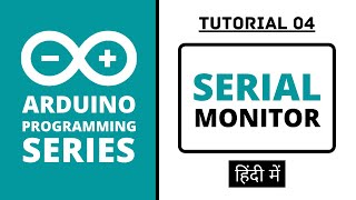 Arduino Programming Series  Tutorial 04  Serial Monitor in Hindi [upl. by Okim]