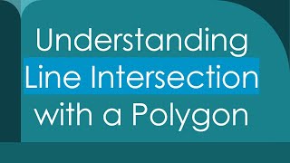 Understanding Line Intersection with a Polygon [upl. by Gentry]