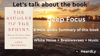 Deep Focus White NoiseBrainwavesMusic Read the book in 8 minutes：“The Riddles of the Sphinx” [upl. by Ennirok]