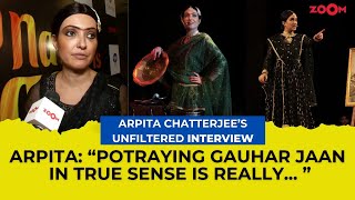 Arpita Chatterjee on playing Gauhar Jaan in My Name is Jaan This character was larger than [upl. by Jarred]