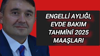 ENGELLİ AYLIĞI EVDE BAKIM TAHMİNİ 2025 MAAŞLARI engelli engelliaylığı evdebakım haber 2025 🌀 [upl. by Alber]