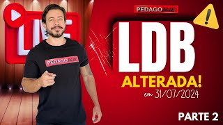 ⚠ Atenção LDB Alterada de novo em 31072024  Parte 2  Confira [upl. by Atinit]