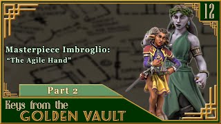 Keys From the Golden Vault  S1E12  Part 2  Masterpiece Imbroglio The Agile Hand DND Actual Play [upl. by Hoye]