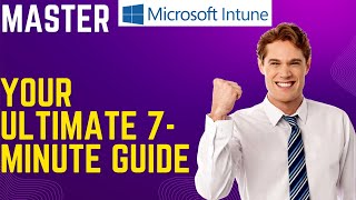 Master Microsoft Intune Your Ultimate 7Minute Guide [upl. by Nulubez]