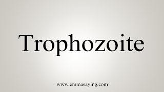 How To Say Trophozoite [upl. by Brenna]