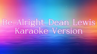 Be Alright Dean Lewis  Karaoke version [upl. by Samuel]