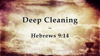 Deep Cleaning  Hebrews 914 [upl. by Atazroglam38]