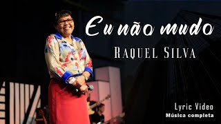 Eu não mudo  Cantora Raquel Silva  Lyric Video [upl. by Saffier]