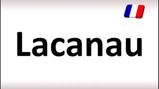 How to Pronounce Lacanau French [upl. by Aitak]