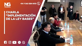 NGFEDERAL  CHARLA “IMPLEMENTACIÓN DE LA LEY BASES”  RESISTECIA [upl. by Dis]