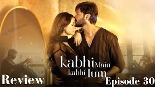 KAbhi main kabhi tum episode 30 review kabhimeinkabhitum haniaamir fahadmustafa sabafaryad [upl. by Katherin]