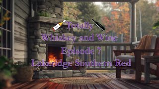 Totally Whiskey and Wine  Episode 7 Lakeridge Southern Red [upl. by Beatrice278]