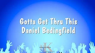 Gotta Get Thru This  Daniel Bedingfield Karaoke Version [upl. by Lladnyk327]