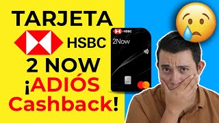 2NOW HSBC ADIOS CASHBACK ¡¡Es hora de Cambiarla [upl. by Aivax]