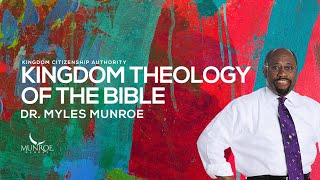 Dr Myles Munroes Guide To Kingdom Theology In The Bible  MunroeGlobalcom [upl. by Bertila784]