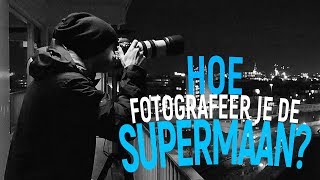 Hoe fotografeer je de supermaan  39 [upl. by Addis]