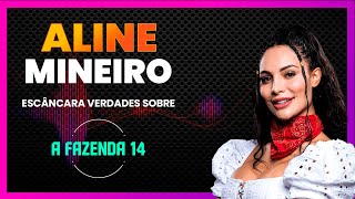 ALINE MINEIRO ESCANCARA VERDADES SOBRE â€œA FAZENDA 14â€  LINK PODCAST [upl. by Slen]