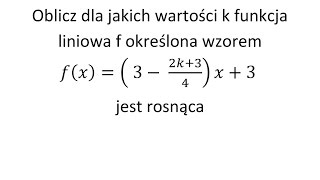 Oblicz dla jakich wartości k funkcja liniowa f określona wzorem jest rosnąca [upl. by Beeson]