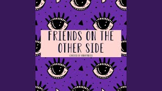 Friends on the Other Side [upl. by Aicire]