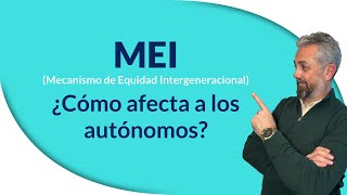 MEI Mecanismos de Equidad Intergeneracional ¿Cómo afecta realmente a los autónomos [upl. by Naloc]