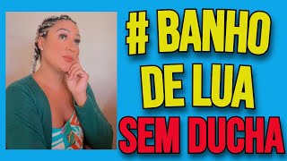 Faça um banho de lua sem ducha [upl. by Aviv]