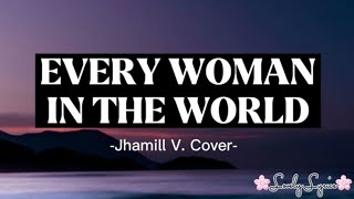 Every Woman In The World Lyrics  Jhamil Villanueva Cover [upl. by Haugen850]