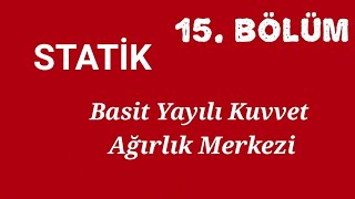 Ebubekir Akçeşme İle STATİK quotBasit Yayılı Kuvvetler ve Ağırlık Merkeziquot 15 Bölüm [upl. by Stoffel822]