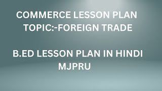 FOREIGN TRADE  COMMERCE LESSON PLAN IN HINDIlearning lessonplan teachingplan motivation [upl. by Burnham340]