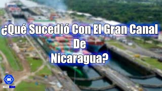 ¿Qué sucedió con el Gran Canal De Nicaragua [upl. by Eeryk277]