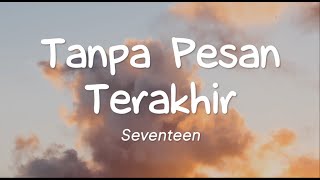 Seventeen  Tanpa Pesan Terakhir Lirik [upl. by Lybis139]