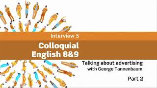 Interviews Colloquial English 8amp9  Talking about advertising with G Tannenbaum Part 2 Book 4 [upl. by Nickelsen]