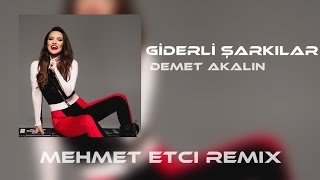 Demet Akalın  Giderli Şarkılar I Mehmet Etci remix I Arkasına Bakmadan Çekip giden birisi var [upl. by Ailam]