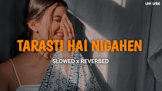 Tarasti Hai Nigahen  Slowed And Reverbed  Asim Azhar  LOFI LYRIC  lofi slowedandreverb [upl. by Anitaf748]