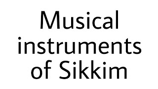 musical instruments of Sikkim  Sikkim  Sikkim project  music of Sikkim  Sikkim file [upl. by Longley976]