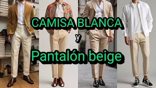 Outfits y combinaciones con CAMISA BLANCA y PANTALÓN BEIGE para hombre [upl. by Aihsyak]