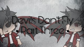 Devils Dont Fly ◇ Part Three ◇ [upl. by Sher318]