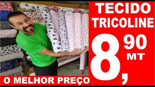 TECIDO TRICOLINE O MELHOR PREÇO DO BRASIL [upl. by Nolur626]