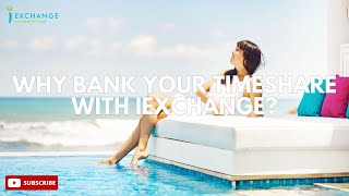 Why bank your timeshare with iExchange [upl. by Weidner]