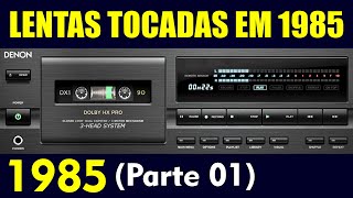 1985  LENTAS TOCADAS NO ANO 1985 Parte 01 [upl. by Marbut]