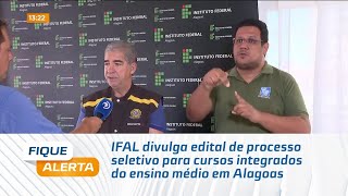 IFAL divulga edital de processo seletivo para cursos integrados do ensino médio em Alagoas [upl. by Nannerb]