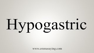 How To Say Hypogastric [upl. by Niarbo]