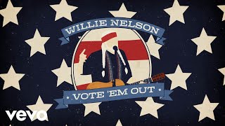 Willie Nelson  Vote Em Out [upl. by Nairret]