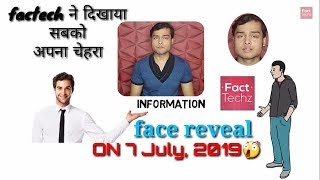 FactTechz Face reveal 😲 on 7 july 2019 [upl. by Vedetta]