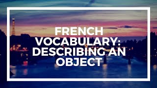 French Vocabulary Describing an Object [upl. by Kalli]